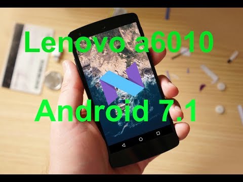 Как установить Android 7.1 на Lenovo A6010